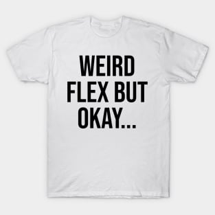 Weird Flex but okay, Gen Z Quotes Phrases T-Shirt